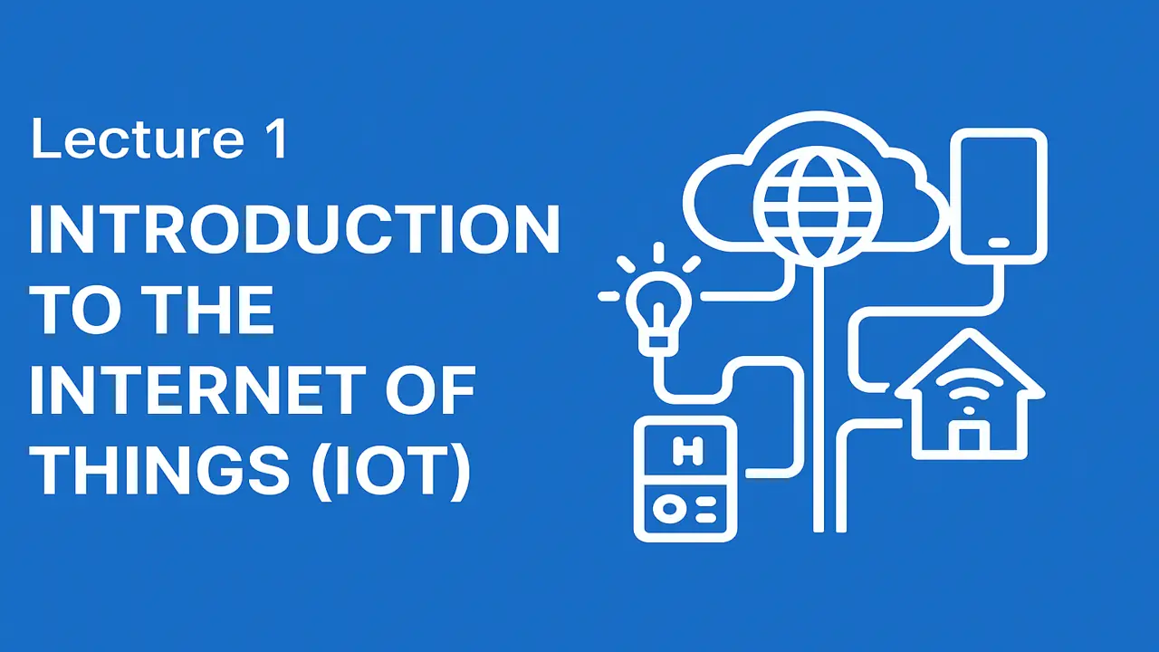 Lecture 1 – Introduction to the Internet of Things (IoT)