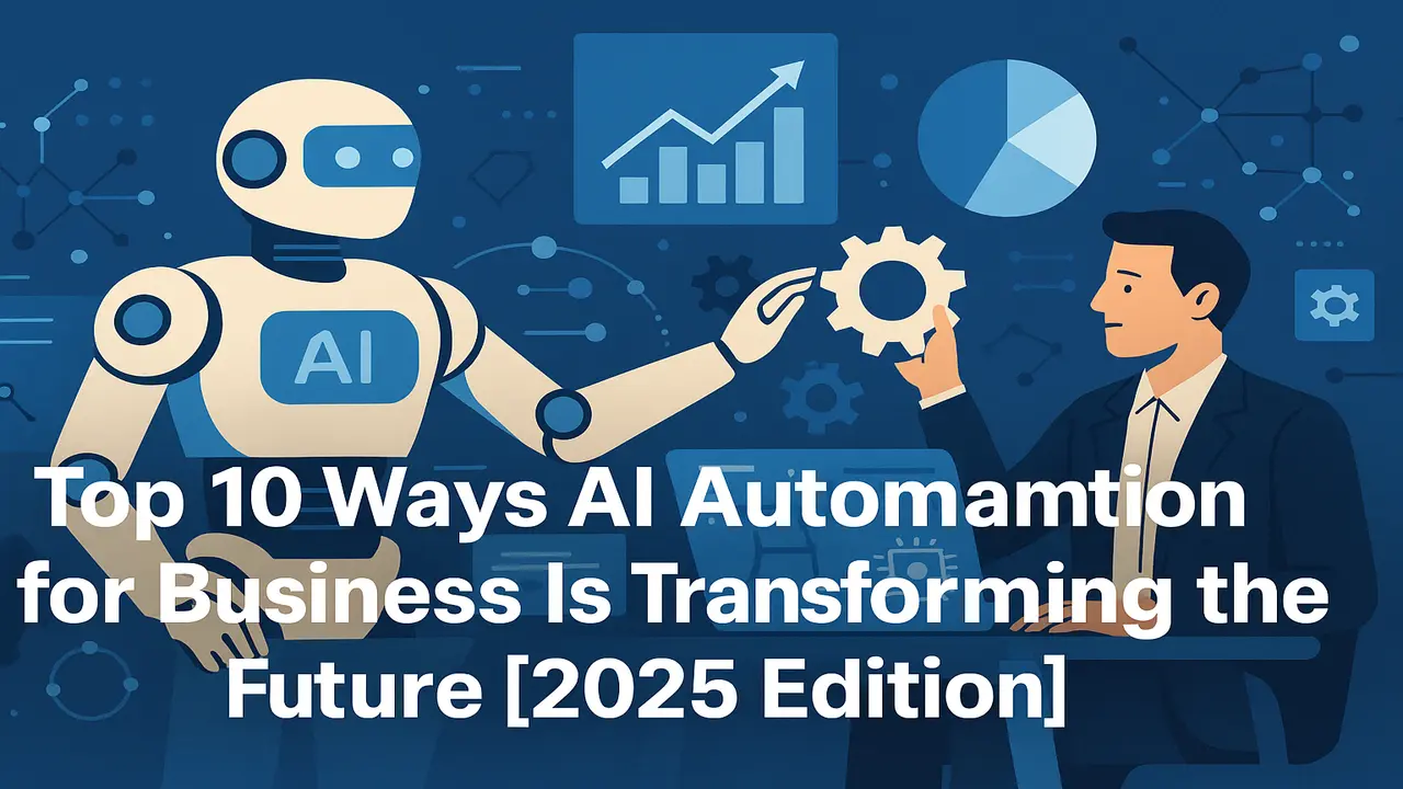 Top 10 Ways AI Automation for Business Is Transforming the Future [2025 Edition]